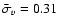 $\bar{\sigma}_{v} = 0.31$