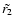 $\tilde{r_2}$
