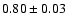 $0.80\pm0.03$