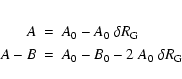 \begin{eqnarray*}A&=&A_0 -A_0~\delta R_{\rm G} \\
A-B&=&A_0-B_0-2~A_0~\delta R_{\rm G}
\end{eqnarray*}