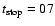 $t_{\rm stop}=07$