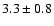 $3.3\pm 0.8$