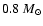 $0.8~M_{\odot}$