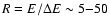 $R=E/\Delta E \sim 5{-}50$