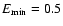 $E_{\rm min}=0.5$