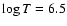 $\log T =6.5$