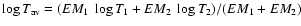 $\log T_{\rm av} = (EM_1~\log T_1+EM_2~\log T_2)/(EM_1+EM_2)$