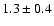 $1.3\pm 0.4$
