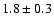 $1.8\pm 0.3$