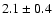 $2.1\pm 0.4$