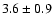 $3.6\pm 0.9$