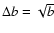 $\Delta{b}=\sqrt{b}$
