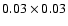 $0.03\times0.03$