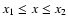 $x_1 \le x \le x_2$