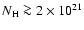 $N_{\rm H} \ga 2\times 10^{21}$