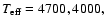 $T_{\rm eff} = 4700, 4000,$
