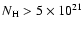 $N_{\rm H} > 5\times 10^{21}$