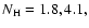 $N_{\rm H} = 1.8, 4.1,$