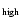$_{\rm high}$