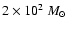 $2\times 10^2~M_{\odot}$