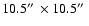 $10.5\hbox{$^{\prime\prime}$ }\times 10.5\hbox{$^{\prime\prime}$ }$