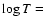 $\log T = $