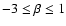 $-3 \le \beta\le 1$