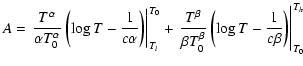 $\displaystyle A = \left. {T^{\alpha}\over \alpha T_0^{\alpha}}\left(\log T - {1...
...eta T_0^{\beta}} \left(\log T - {1\over c\beta} \right)\right\vert _{T_0}^{T_h}$