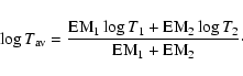 \begin{displaymath}\log T_{\rm av} = { {\rm EM}_1 \log T_1 + {\rm EM}_2 \log T_2 \over {\rm EM}_1 + {\rm EM}_2 }\cdot
\end{displaymath}