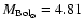 $M_{{\rm Bol}_{\odot}} = 4.81$