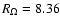 $R_\Omega =8.36$