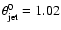 $\theta _{\rm jet}^0
=1.02$