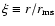 $\xi \equiv r / r_{\rm ms} $