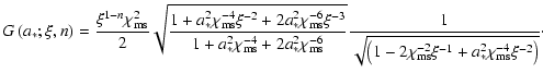 $\displaystyle G\left( {a_ * ;\xi ,n} \right)= \frac{\xi ^{1 - n}\chi _{\rm ms}^...
...{ - 2} \xi ^{ - 1} + a_
* ^2 \chi _{\rm ms}^{ - 4} \xi ^{ - 2}} \right)} }\cdot$