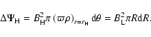 \begin{displaymath}
\Delta \Psi _{\rm H} = B_{\rm H}^ 2\pi \left( {\varpi \rho }...
...t)_{r = r_{\rm H} } {\rm d}\theta
= B_{\rm L}^ 2\pi R{\rm d}R.
\end{displaymath}