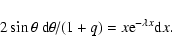 \begin{displaymath}
{2\sin \theta ~{\rm d}\theta } \mathord{\left/ {\vphantom {{...
...e} {\left( {1 +
q} \right)} = x{\rm e}^{ - \lambda x}{\rm d}x.
\end{displaymath}