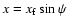 $x = x_{\rm f} \sin \psi $
