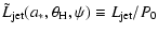 $\displaystyle \tilde {L}_{\rm jet} (a_\ast ,\theta _{\rm H} ,\psi ) \equiv
L_{\rm jet} / P_0$