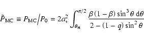 \begin{displaymath}
{\tilde {P}_{\rm MC} \equiv P_{\rm MC} } \mathord{\left/ {\v...
...ta ~{\rm d}\theta }{2 - \left( {1 - q} \right)\sin ^2\theta }}
\end{displaymath}