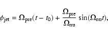 \begin{displaymath}
\phi _{\rm jet} = \Omega _{\rm pre} (t - t_0 ) + \frac{\Omega _{\rm pre} }{\Omega _{\rm nu}
}\sin (\Omega _{\rm nu} t),
\end{displaymath}