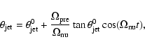 \begin{displaymath}
\theta _{\rm jet} = \theta _{\rm jet}^0 + \frac{\Omega _{\rm...
..._{\rm nu} }\tan
\theta _{\rm jet}^0 \cos (\Omega _{\rm nu} t),
\end{displaymath}