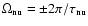 $\Omega
_{\rm nu} = \pm 2\pi / \tau _{\rm nu} $