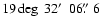 $19\deg\ 32\hbox{$^\prime$ }\ 06\hbox{$.\!\!^{\prime\prime}$ }6$