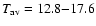 $T_{\rm av} = 12.8{-}17.6$