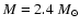 $M = 2.4~M_{\odot}$
