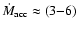 $\dot{M}_{\rm acc} \approx (3{-}6)$
