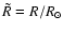 $\tilde{R}=R/R_{\odot}$
