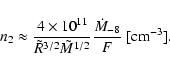 \begin{displaymath}%
n_2 \approx {4 \times 10^{11}\over \tilde{R}^{3/2}\tilde{M}^{1/2}} {\dot{M}_{-8} \over F}~{\rm [cm^{-3}]}.
\end{displaymath}