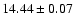 $ 14.44 \pm 0.07 $