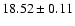 $ 18.52 \pm 0.11 $